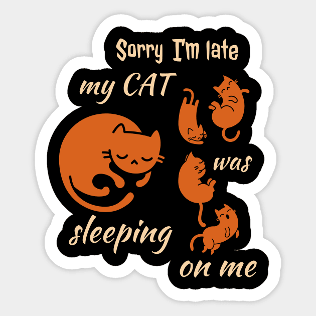 Sorry I'm Late My Cat Was Sleeping On Me Sticker by Dogefellas